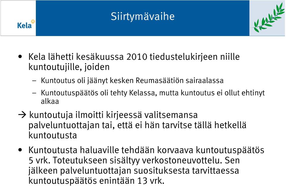 palveluntuottajan tai, että ei hän tarvitse tällä hetkellä kuntoutusta Kuntoutusta haluaville tehdään korvaava kuntoutuspäätös 5