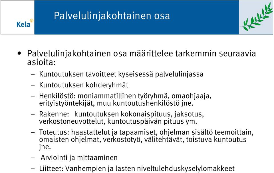 Rakenne: kuntoutuksen kokonaispituus, jaksotus, verkostoneuvottelut, kuntoutuspäivän pituus ym.