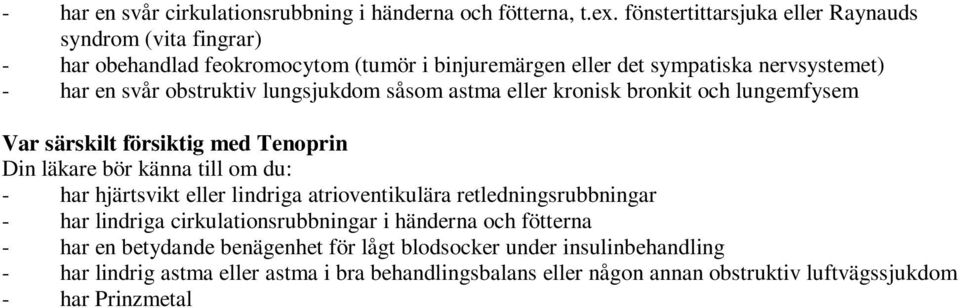 eller kronisk bronkit och lungemfysem Var särskilt försiktig med Tenoprin Din läkare bör känna till om du: - har hjärtsvikt eller lindriga atrioventikulära retledningsrubbningar - har lindriga