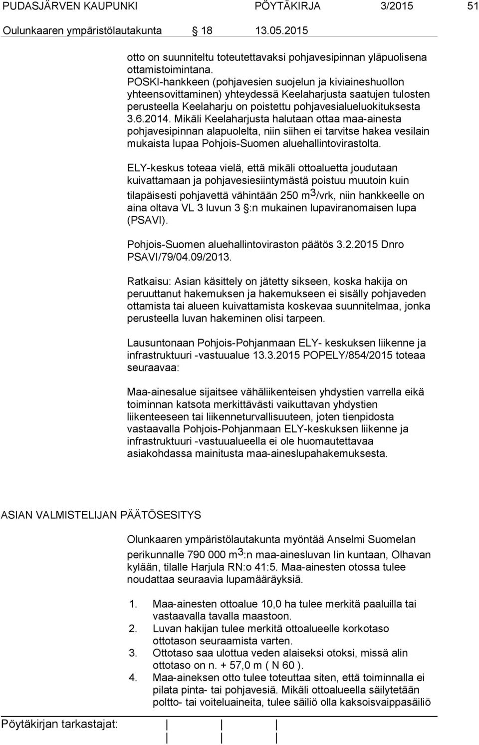 Mikäli Keelaharjusta halutaan ottaa maa-ainesta pohjavesipinnan alapuolelta, niin siihen ei tarvitse hakea vesilain mukaista lupaa Pohjois-Suomen aluehallintovirastolta.