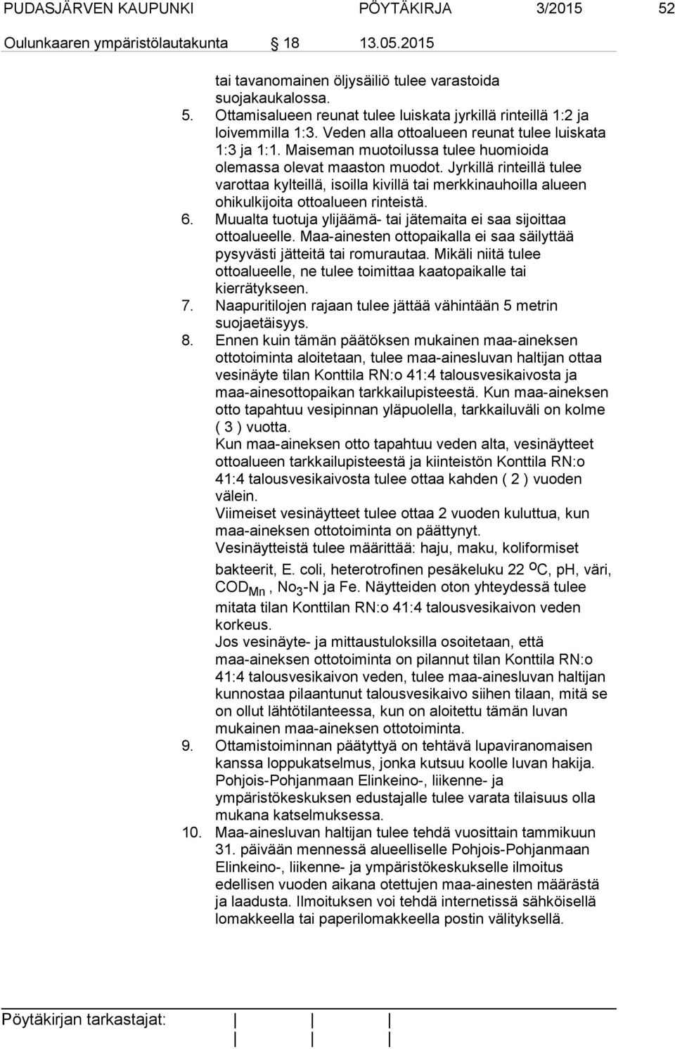 Jyrkillä rinteillä tulee varottaa kylteillä, isoilla kivillä tai merkkinauhoilla alueen ohikulkijoita ottoalueen rinteistä. 6. Muualta tuotuja ylijäämä- tai jätemaita ei saa sijoittaa ottoalueelle.