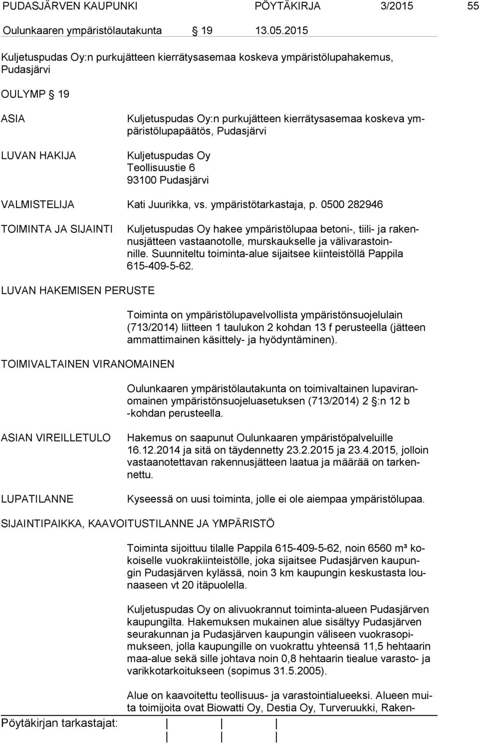tös, Pudasjärvi Kuljetuspudas Oy Teollisuustie 6 93100 Pudasjärvi VALMISTELIJA Kati Juurikka, vs. ympäristötarkastaja, p.