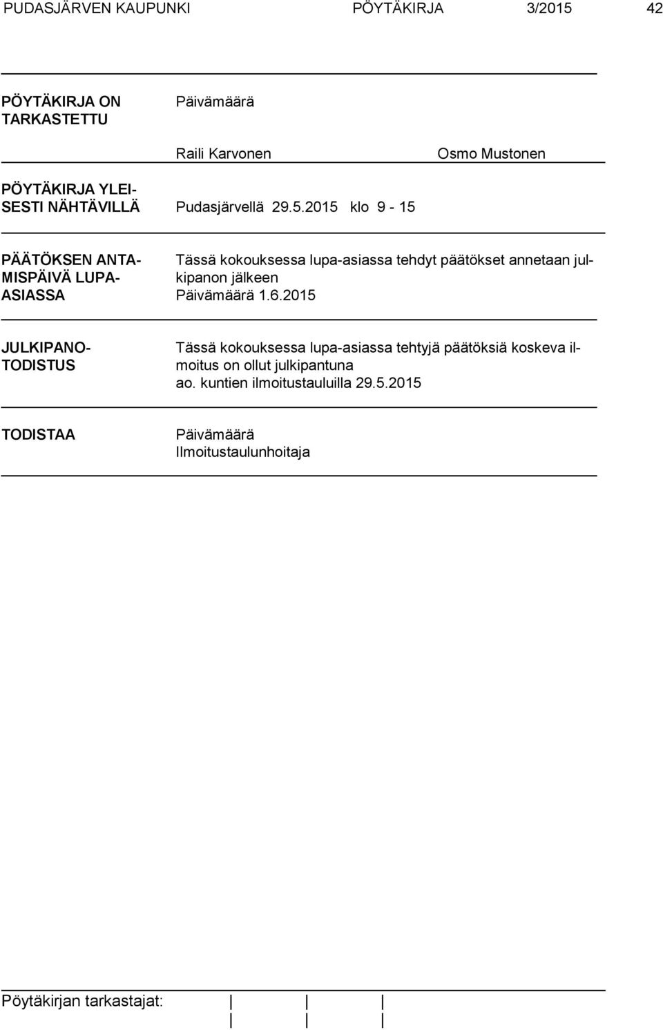 2015 klo 9-15 PÄÄTÖKSEN ANTA- Tässä kokouksessa lupa-asiassa tehdyt päätökset annetaan jul- MISPÄIVÄ LUPA- kipanon jälkeen ASIASSA
