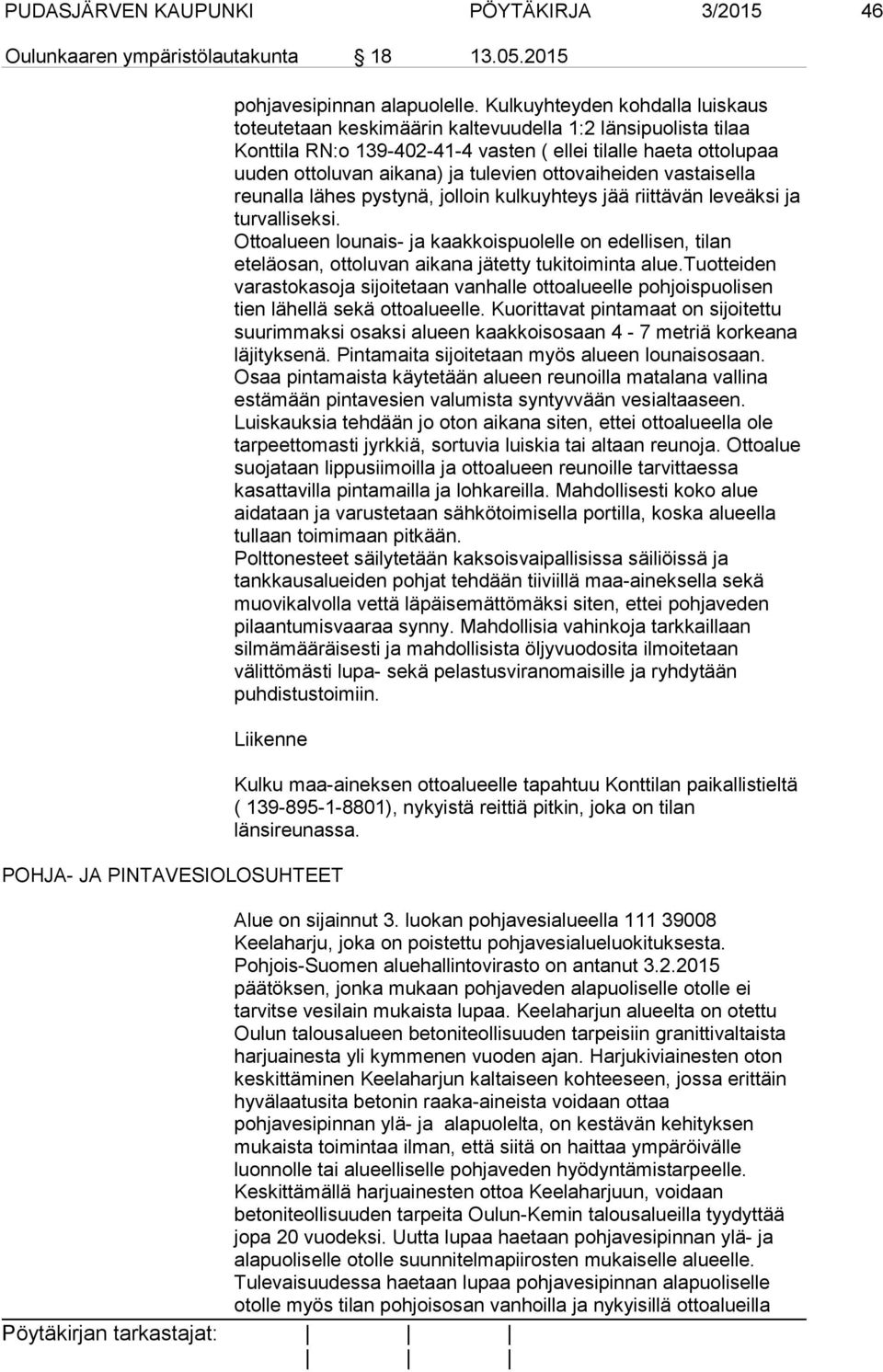 ottovaiheiden vastaisella reunalla lähes pystynä, jolloin kulkuyhteys jää riittävän leveäksi ja turvalliseksi.
