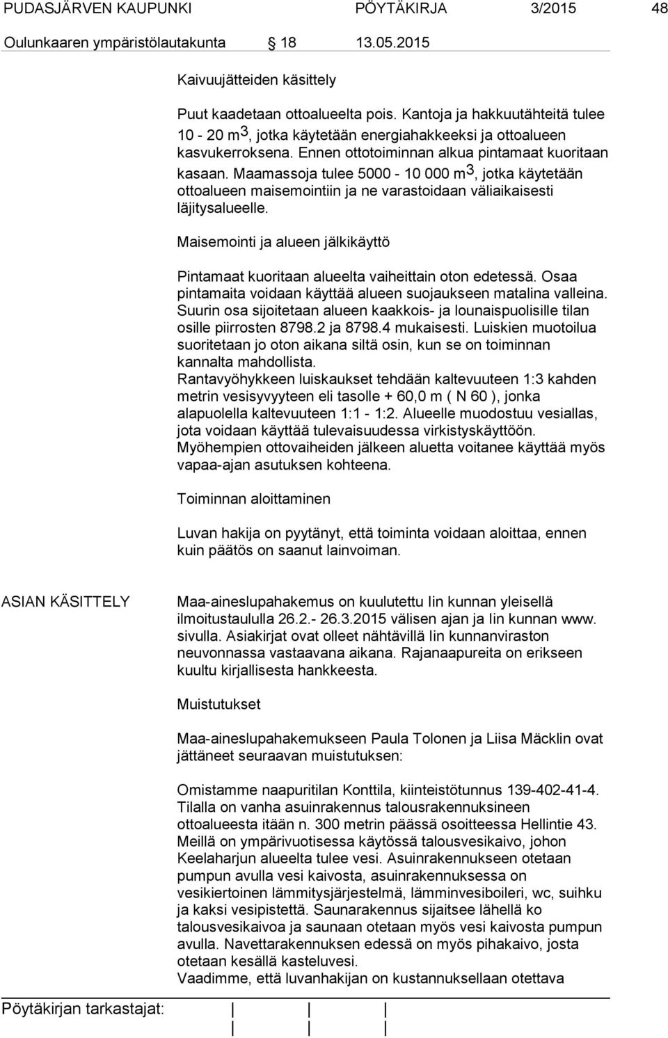 Maamassoja tulee 5000-10 000 m 3, jotka käytetään ottoalueen maisemointiin ja ne varastoidaan väliaikaisesti läjitysalueelle.