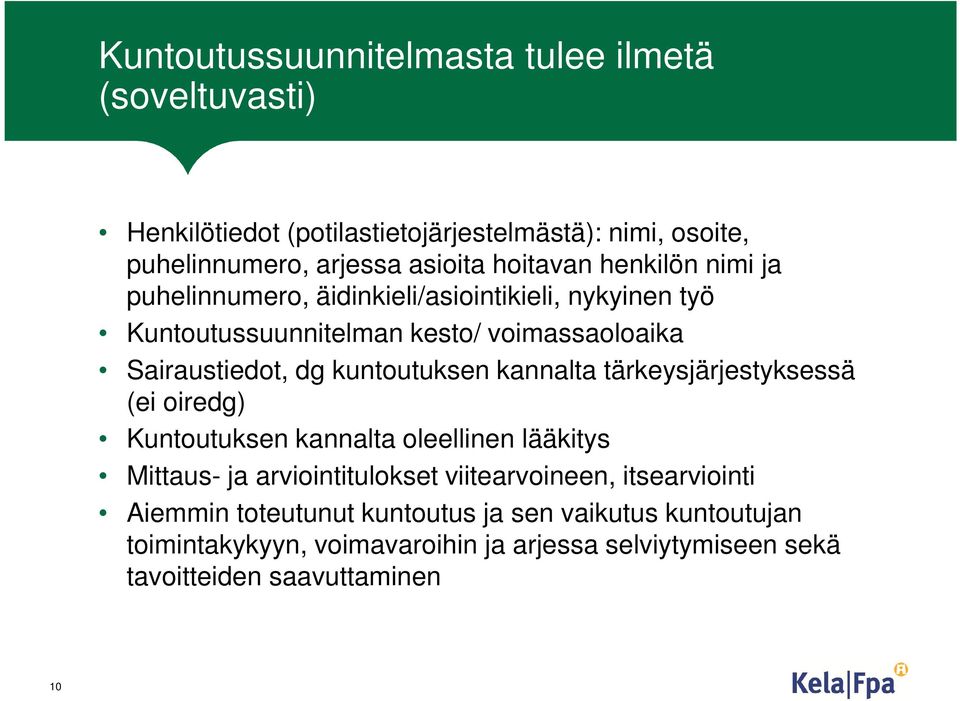 kuntoutuksen kannalta tärkeysjärjestyksessä (ei oiredg) Kuntoutuksen kannalta oleellinen lääkitys Mittaus- ja arviointitulokset viitearvoineen,