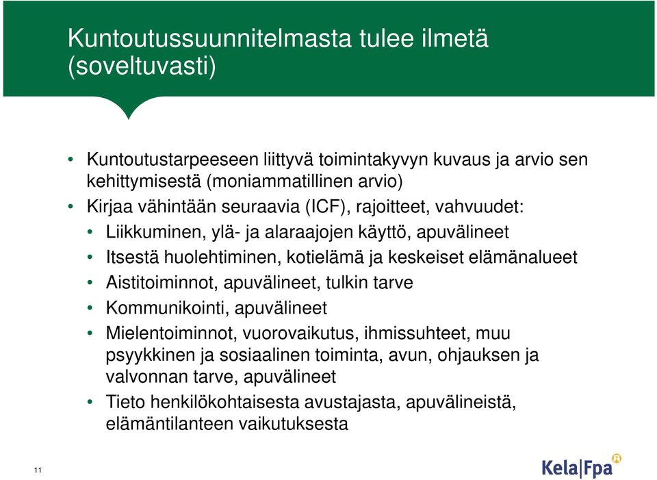 keskeiset elämänalueet Aistitoiminnot, apuvälineet, tulkin tarve Kommunikointi, apuvälineet Mielentoiminnot, vuorovaikutus, ihmissuhteet, muu psyykkinen