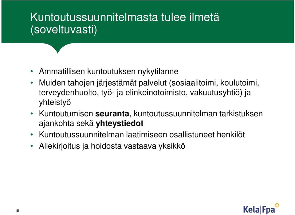 vakuutusyhtiö) ja yhteistyö Kuntoutumisen seuranta, kuntoutussuunnitelman tarkistuksen ajankohta sekä