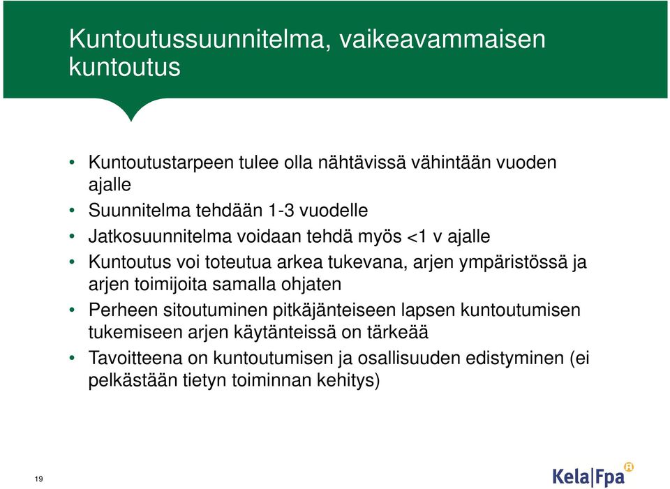 arjen ympäristössä ja arjen toimijoita samalla ohjaten Perheen sitoutuminen pitkäjänteiseen lapsen kuntoutumisen