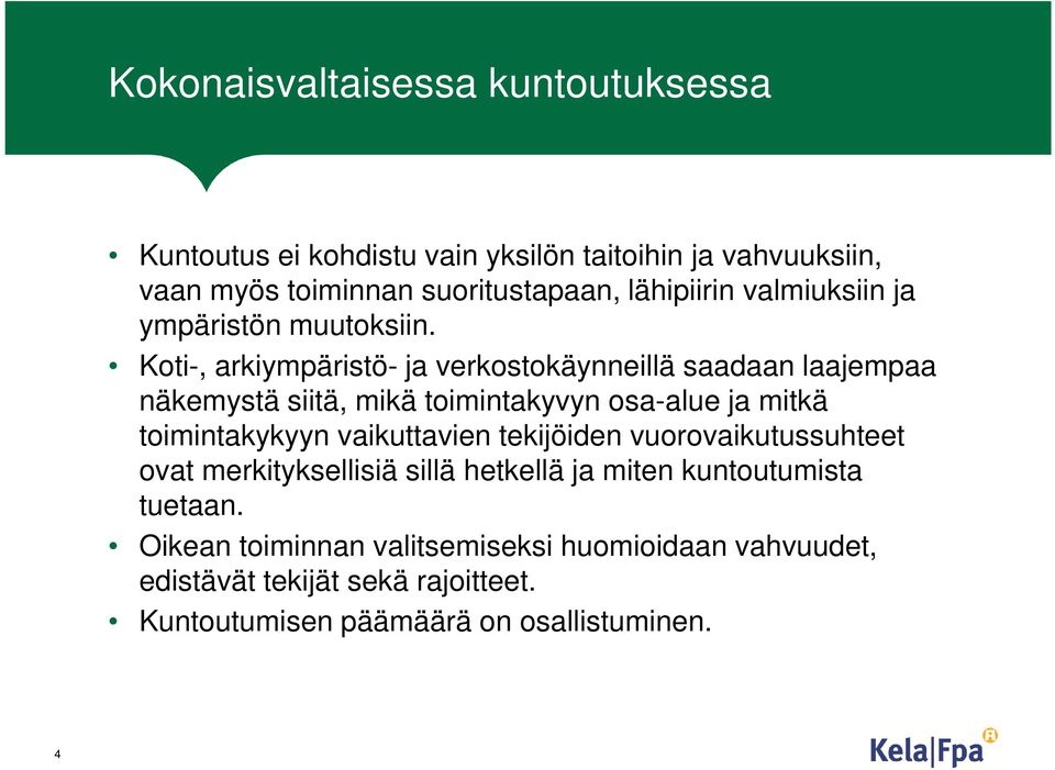 Koti-, arkiympäristö- ja verkostokäynneillä saadaan laajempaa näkemystä siitä, mikä toimintakyvyn osa-alue ja mitkä toimintakykyyn