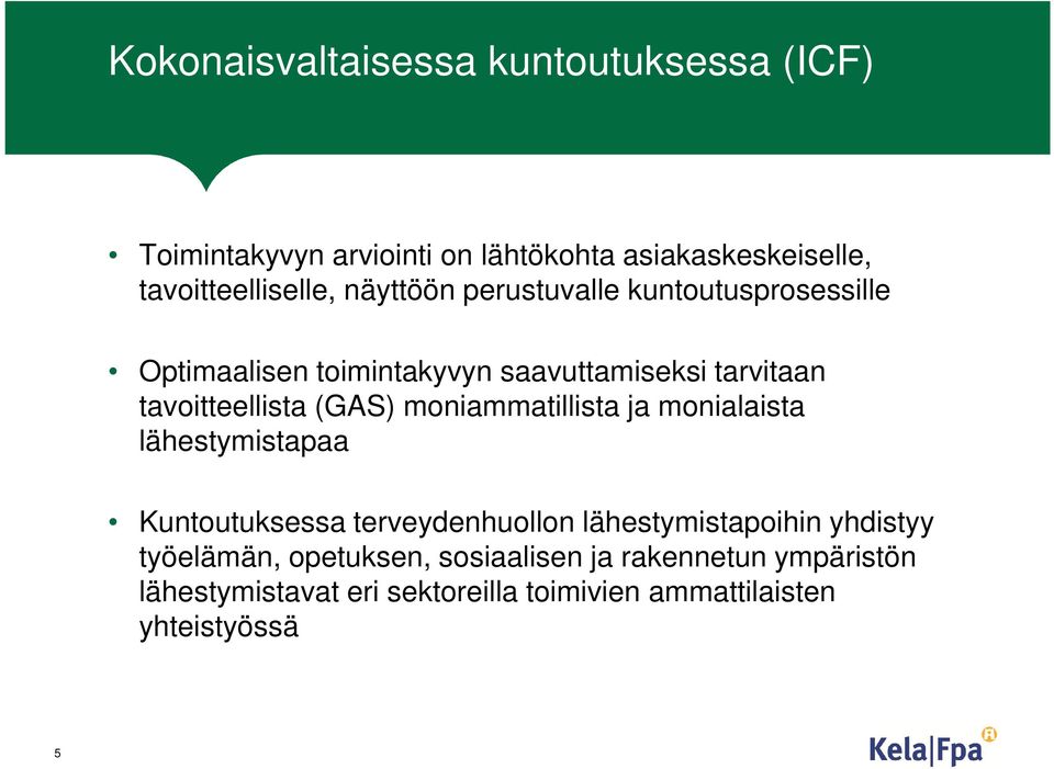 moniammatillista ja monialaista lähestymistapaa Kuntoutuksessa terveydenhuollon lähestymistapoihin yhdistyy työelämän,