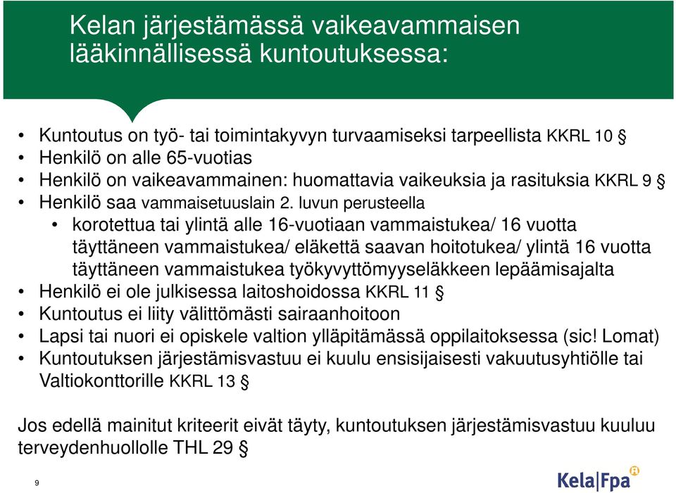 luvun perusteella korotettua tai ylintä alle 16-vuotiaan vammaistukea/ 16 vuotta täyttäneen vammaistukea/ eläkettä saavan hoitotukea/ ylintä 16 vuotta täyttäneen vammaistukea työkyvyttömyyseläkkeen