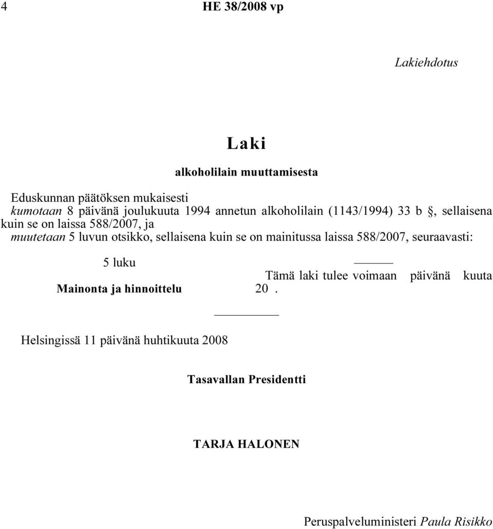 otsikko, sellaisena kuin se on mainitussa laissa 588/2007, seuraavasti: Mainonta ja hinnoittelu Tämä laki tulee