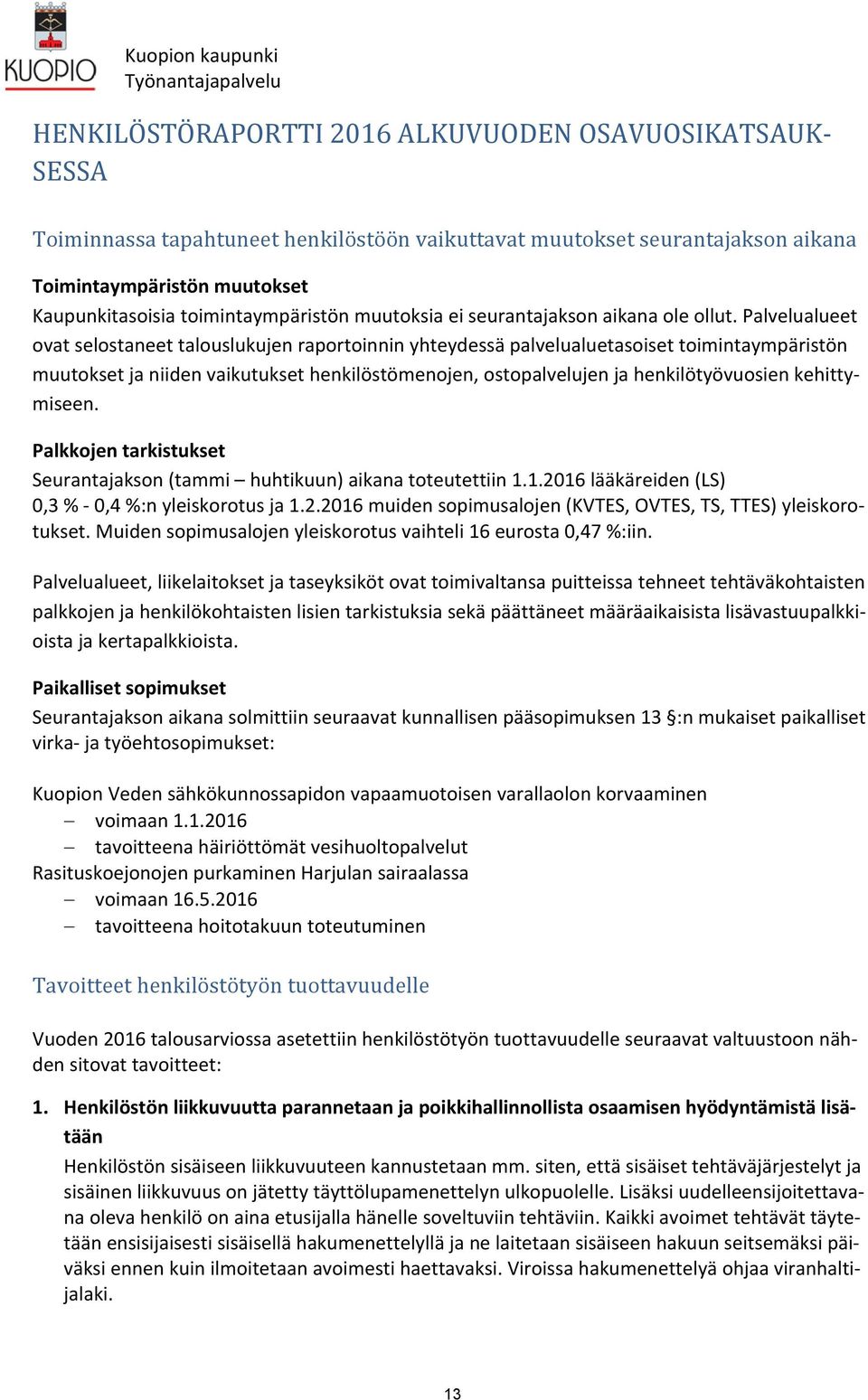 Palvelualueet ovat selostaneet talouslukujen raportoinnin yhteydessä palvelualuetasoiset toimintaympäristön muutokset ja niiden vaikutukset henkilöstömenojen, ostopalvelujen ja henkilötyövuosien