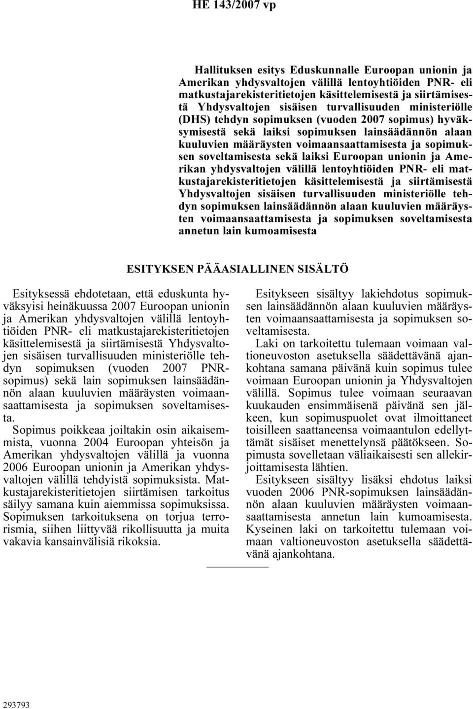 soveltamisesta sekä laiksi Euroopan unionin ja Amerikan yhdysvaltojen välillä lentoyhtiöiden PNR- eli matkustajarekisteritietojen käsittelemisestä ja siirtämisestä Yhdysvaltojen sisäisen