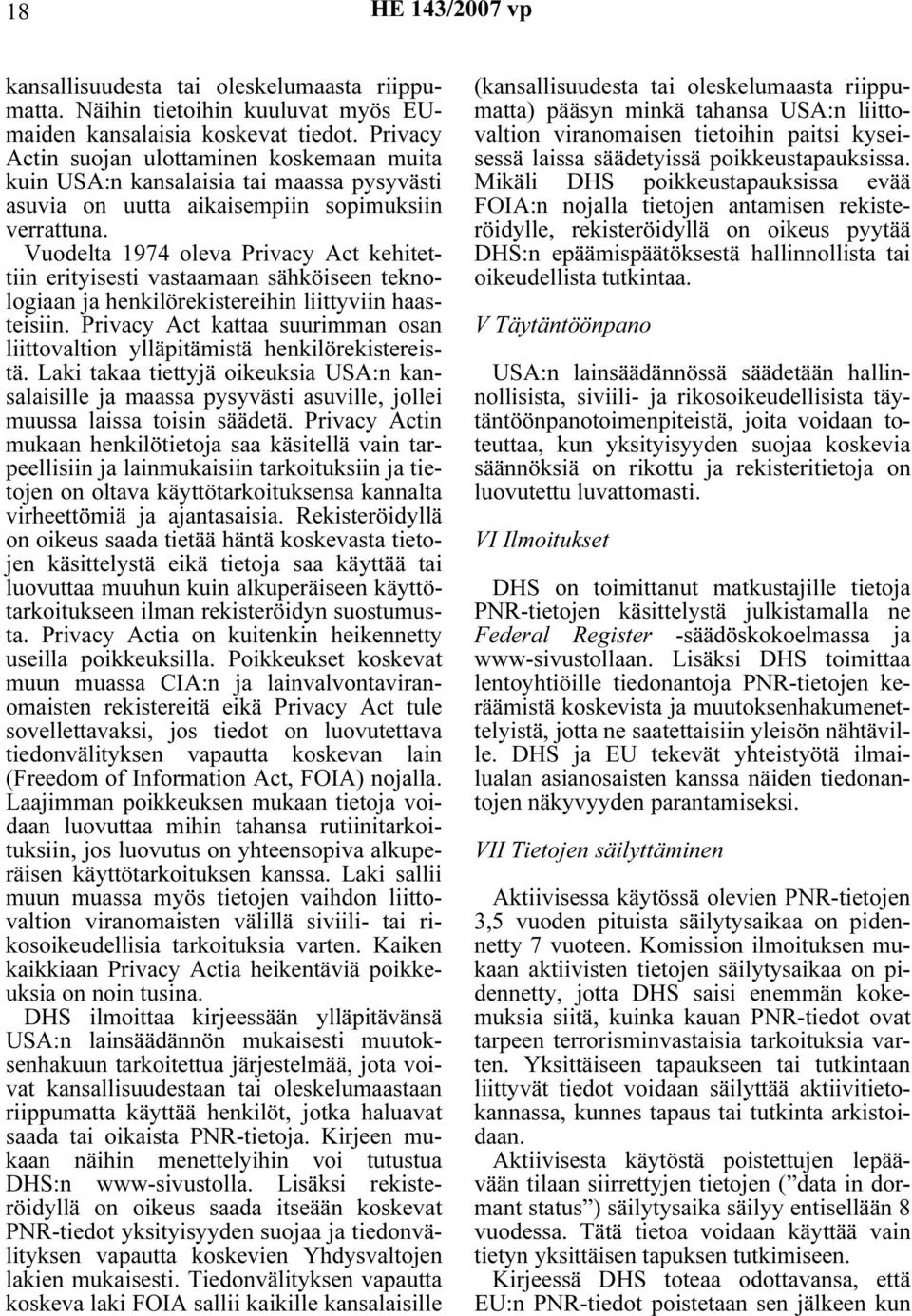 Vuodelta 1974 oleva Privacy Act kehitettiin erityisesti vastaamaan sähköiseen teknologiaan ja henkilörekistereihin liittyviin haasteisiin.