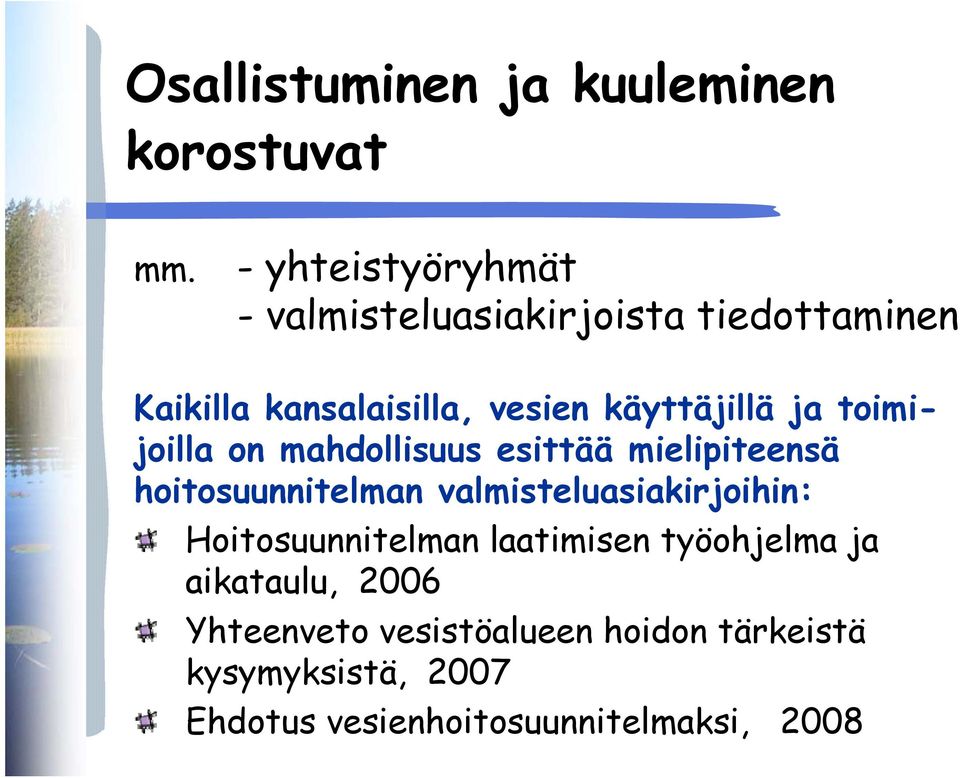 käyttäjillä ja toimijoilla on mahdollisuus esittää mielipiteensä hoitosuunnitelman