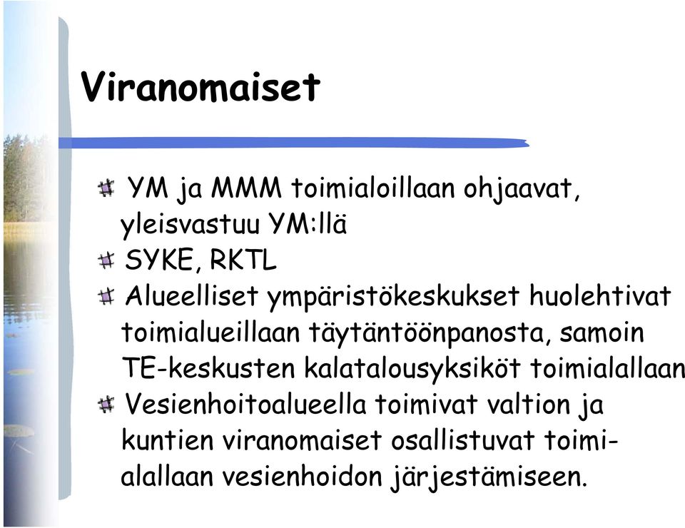 samoin TE-keskusten kalatalousyksiköt toimialallaan Vesienhoitoalueella toimivat