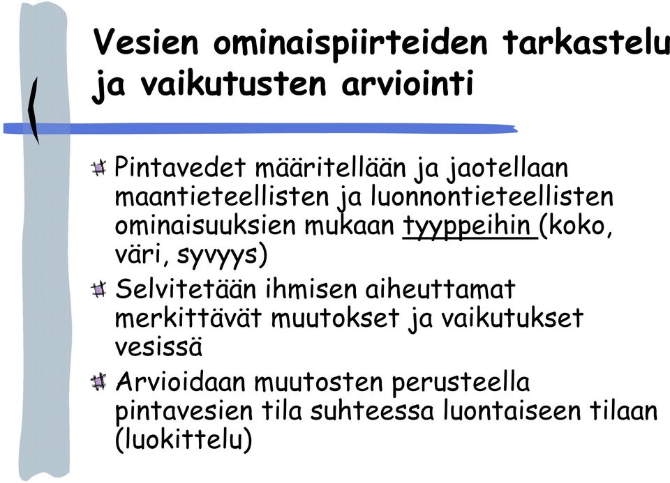 (koko, väri, syvyys) Selvitetään ihmisen aiheuttamat merkittävät muutokset ja vaikutukset