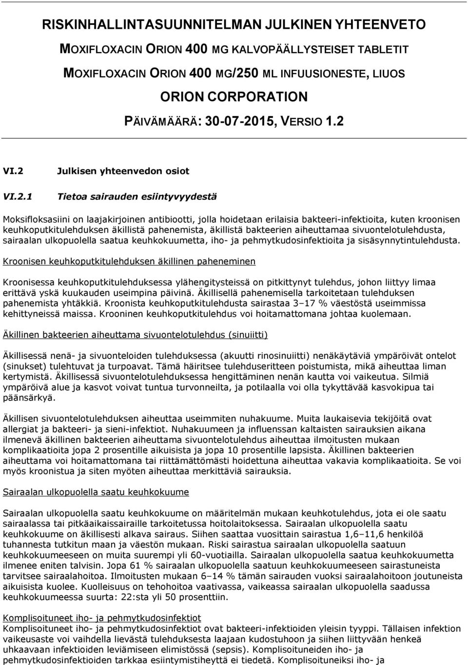 VI.2 Julkisen yhteenvedon osiot VI.2.1 Tietoa sairauden esiintyvyydestä Moksifloksasiini on laajakirjoinen antibiootti, jolla hoidetaan erilaisia bakteeri-infektioita, kuten kroonisen