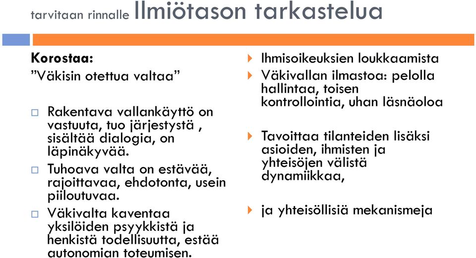 Väkivalta kaventaa yksilöiden psyykkistä ja henkistä todellisuutta, estää autonomian toteumisen.