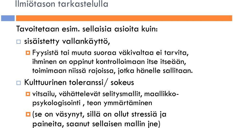 oppinut kontrolloimaan itse itseään, toimimaan niissä rajoissa, jotka hänelle sallitaan.