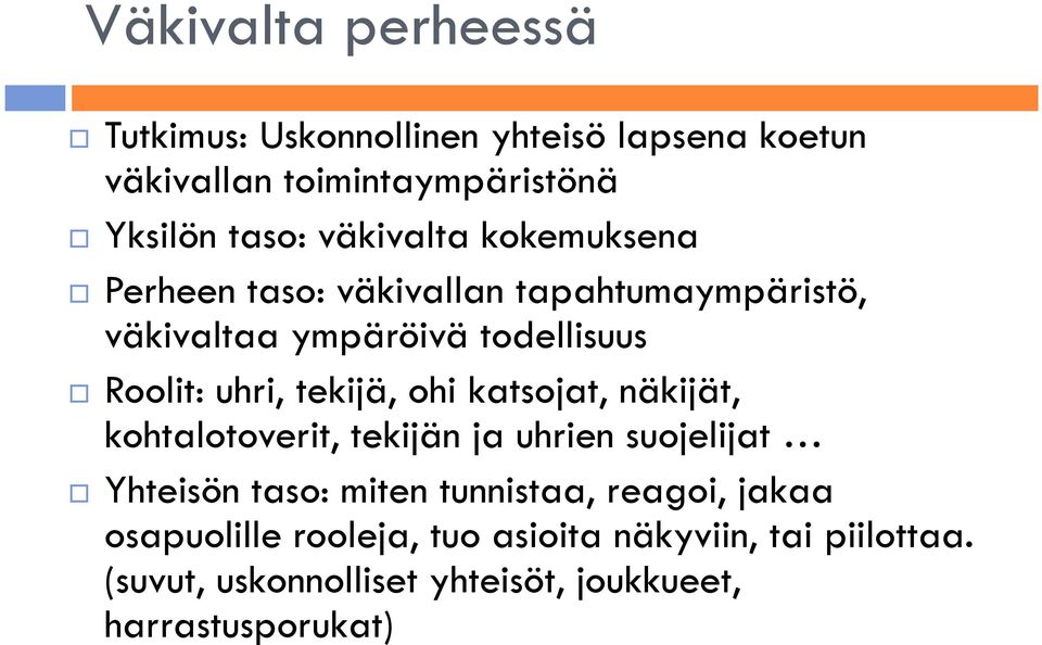 tekijä, ohi katsojat, näkijät, kohtalotoverit, tekijän ja uhrien suojelijat Yhteisön taso: miten tunnistaa, reagoi,