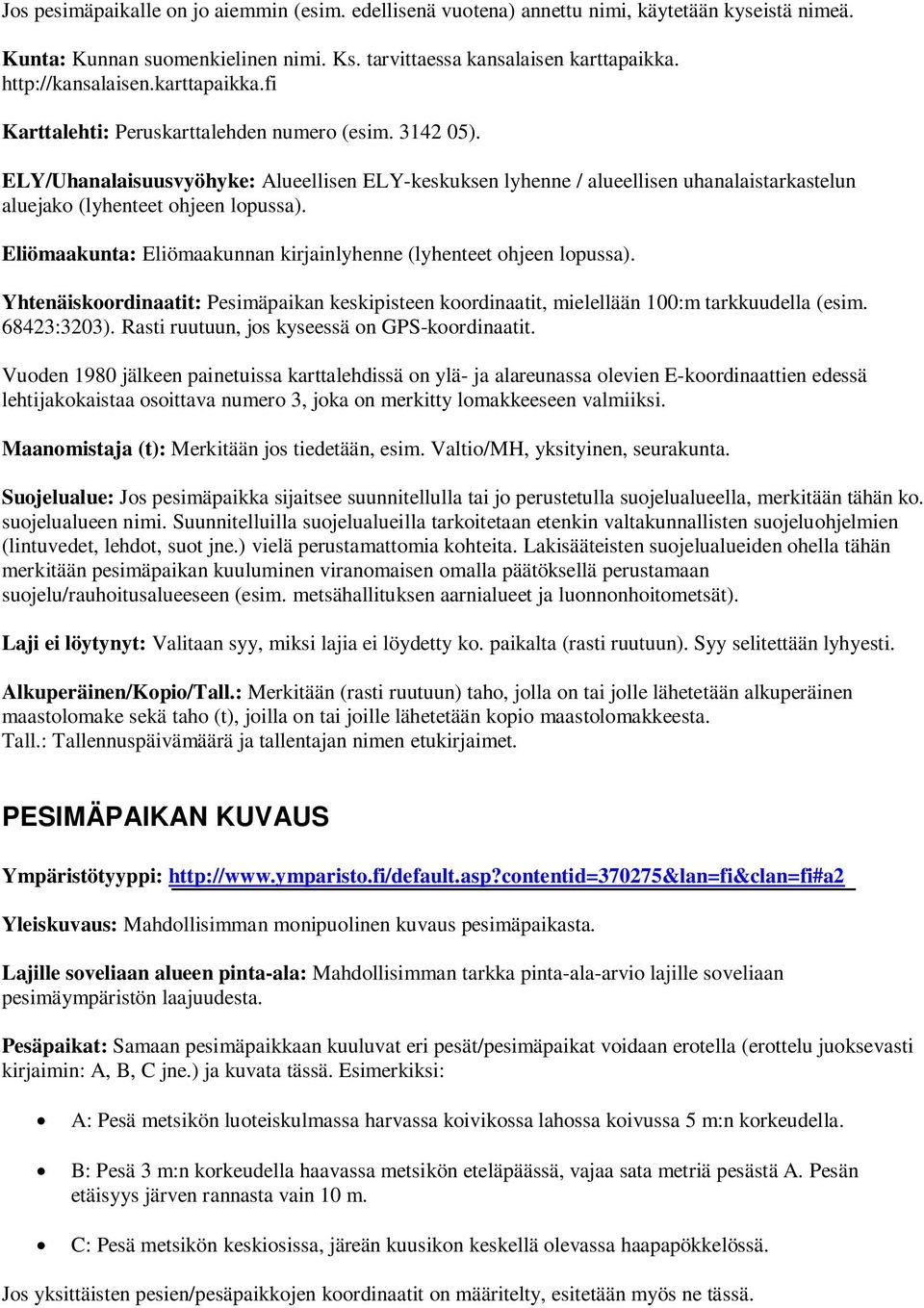 ELY/Uhanalaisuusvyöhyke: Alueellisen ELY-keskuksen lyhenne / alueellisen uhanalaistarkastelun aluejako (lyhenteet ohjeen lopussa).
