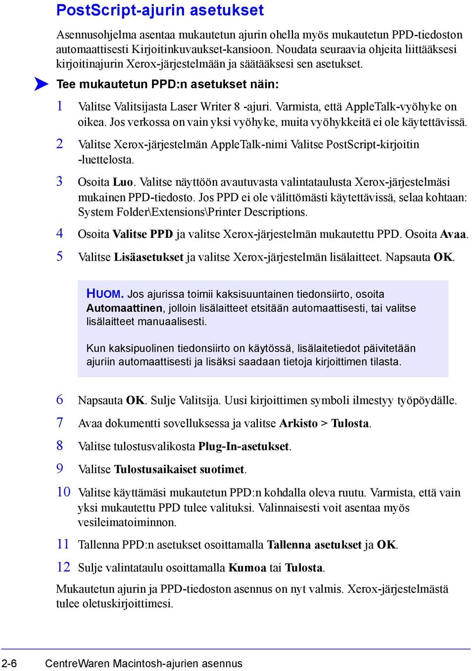 Varmista, että AppleTalk-vyöhyke on oikea. Jos verkossa on vain yksi vyöhyke, muita vyöhykkeitä ei ole käytettävissä.