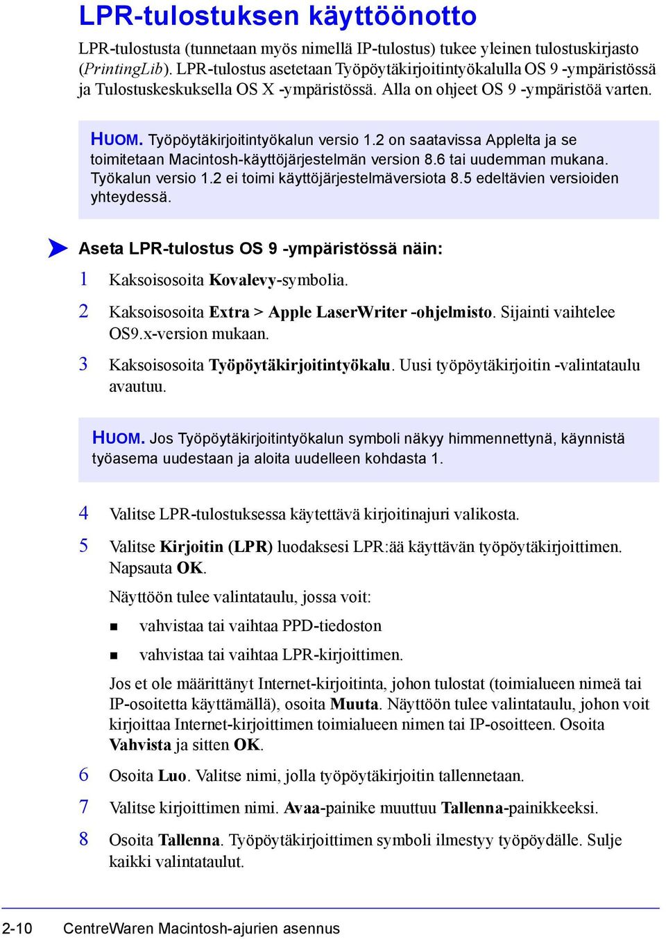 2 on saatavissa Applelta ja se toimitetaan Macintosh-käyttöjärjestelmän version 8.6 tai uudemman mukana. Työkalun versio 1.2 ei toimi käyttöjärjestelmäversiota 8.5 edeltävien versioiden yhteydessä.