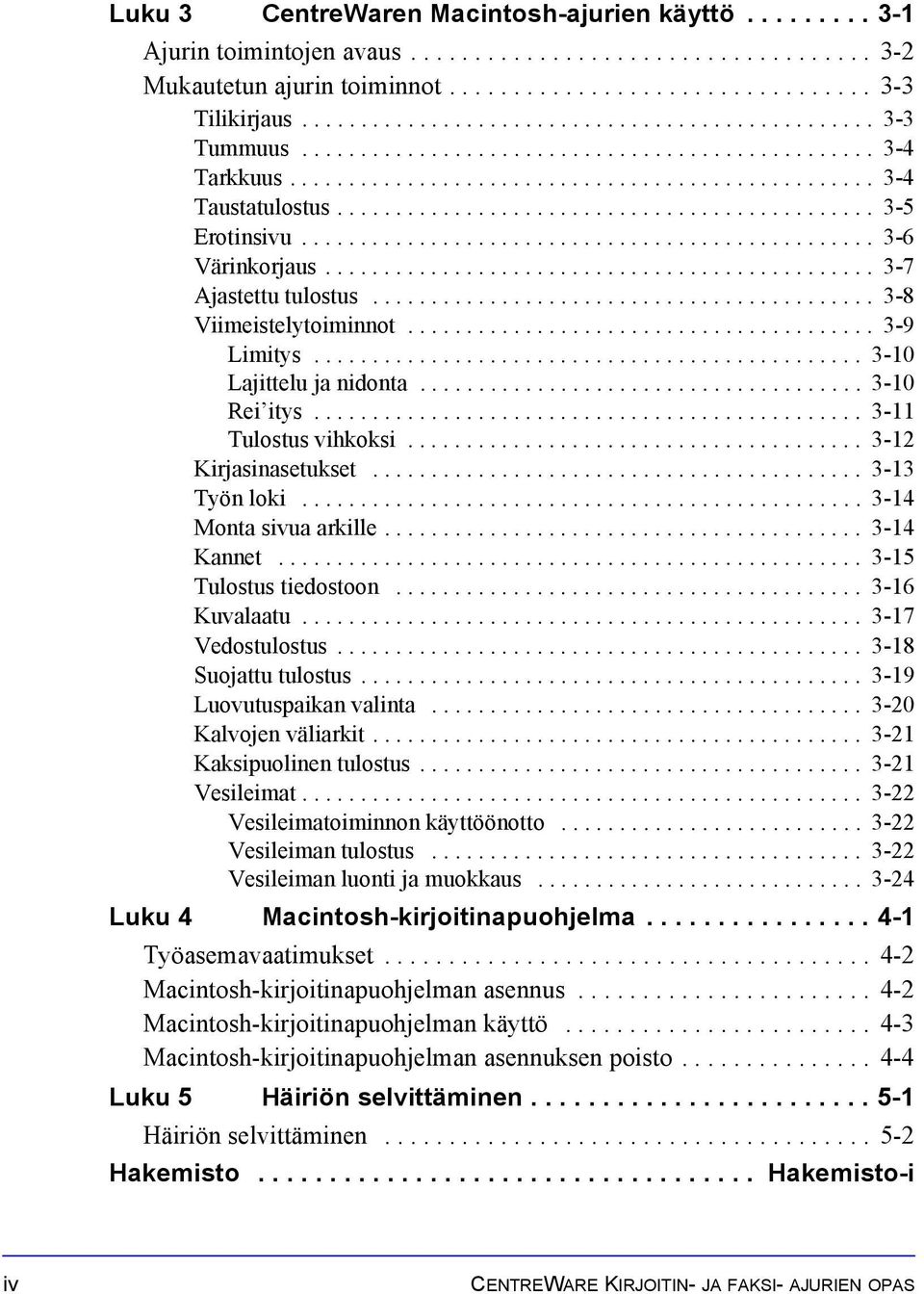 ............................................. 3-5 Erotinsivu................................................. 3-6 Värinkorjaus............................................... 3-7 Ajastettu tulostus.