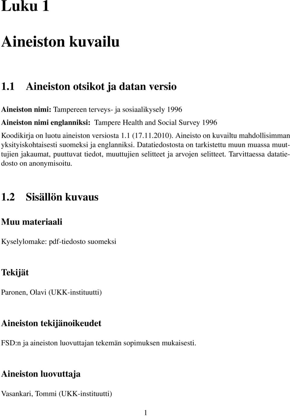 aineiston versiosta 1.1 (17.11.2010). Aineisto on kuvailtu mahdollisimman yksityiskohtaisesti suomeksi ja englanniksi.