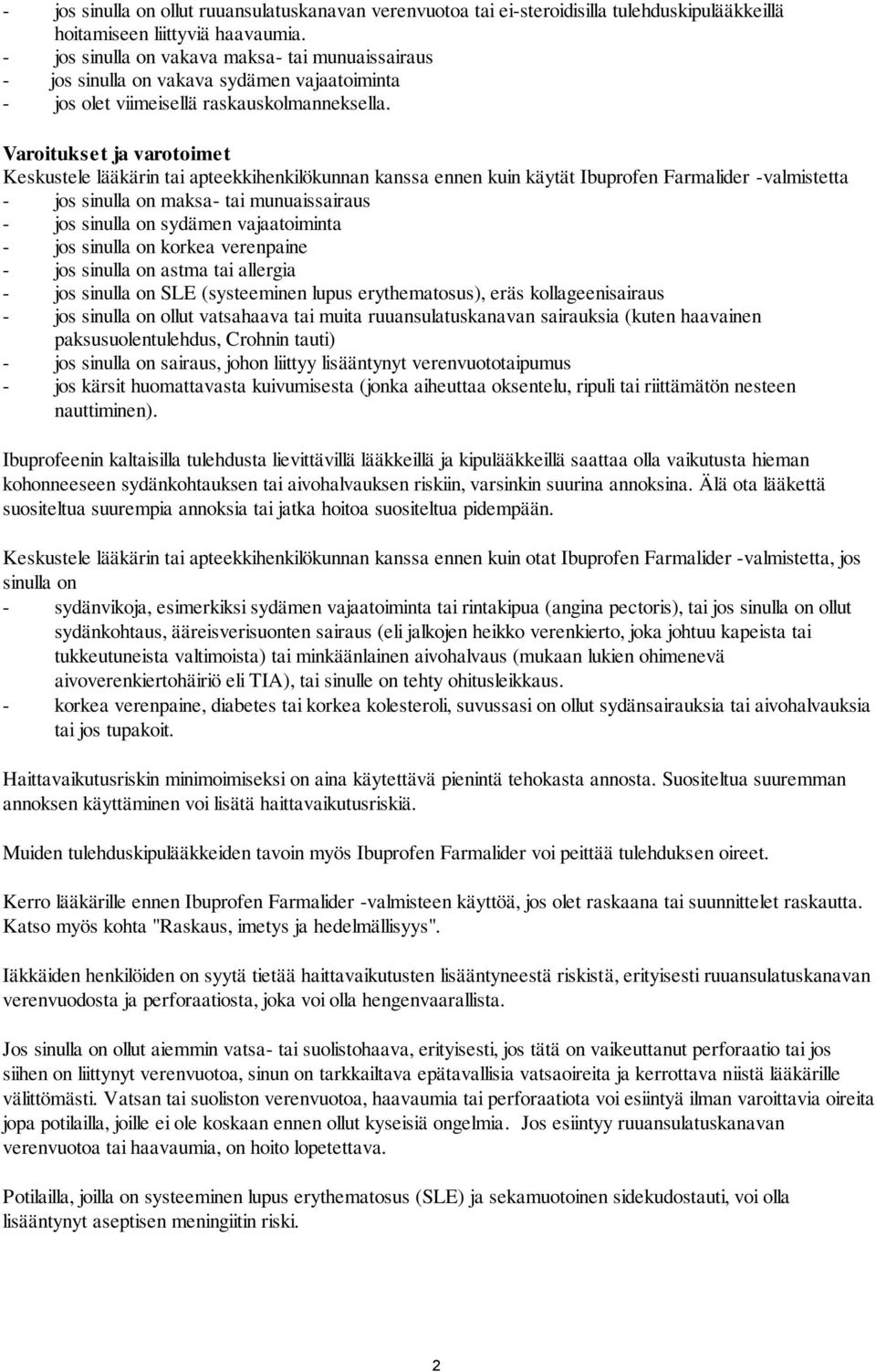 Varoitukset ja varotoimet Keskustele lääkärin tai apteekkihenkilökunnan kanssa ennen kuin käytät Ibuprofen Farmalider -valmistetta - jos sinulla on maksa- tai munuaissairaus - jos sinulla on sydämen