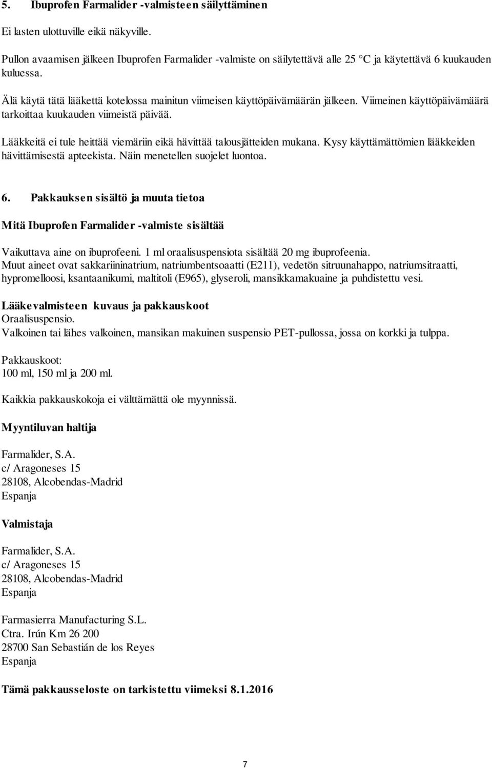 Viimeinen käyttöpäivämäärä tarkoittaa kuukauden viimeistä päivää. Lääkkeitä ei tule heittää viemäriin eikä hävittää talousjätteiden mukana. Kysy käyttämättömien lääkkeiden hävittämisestä apteekista.