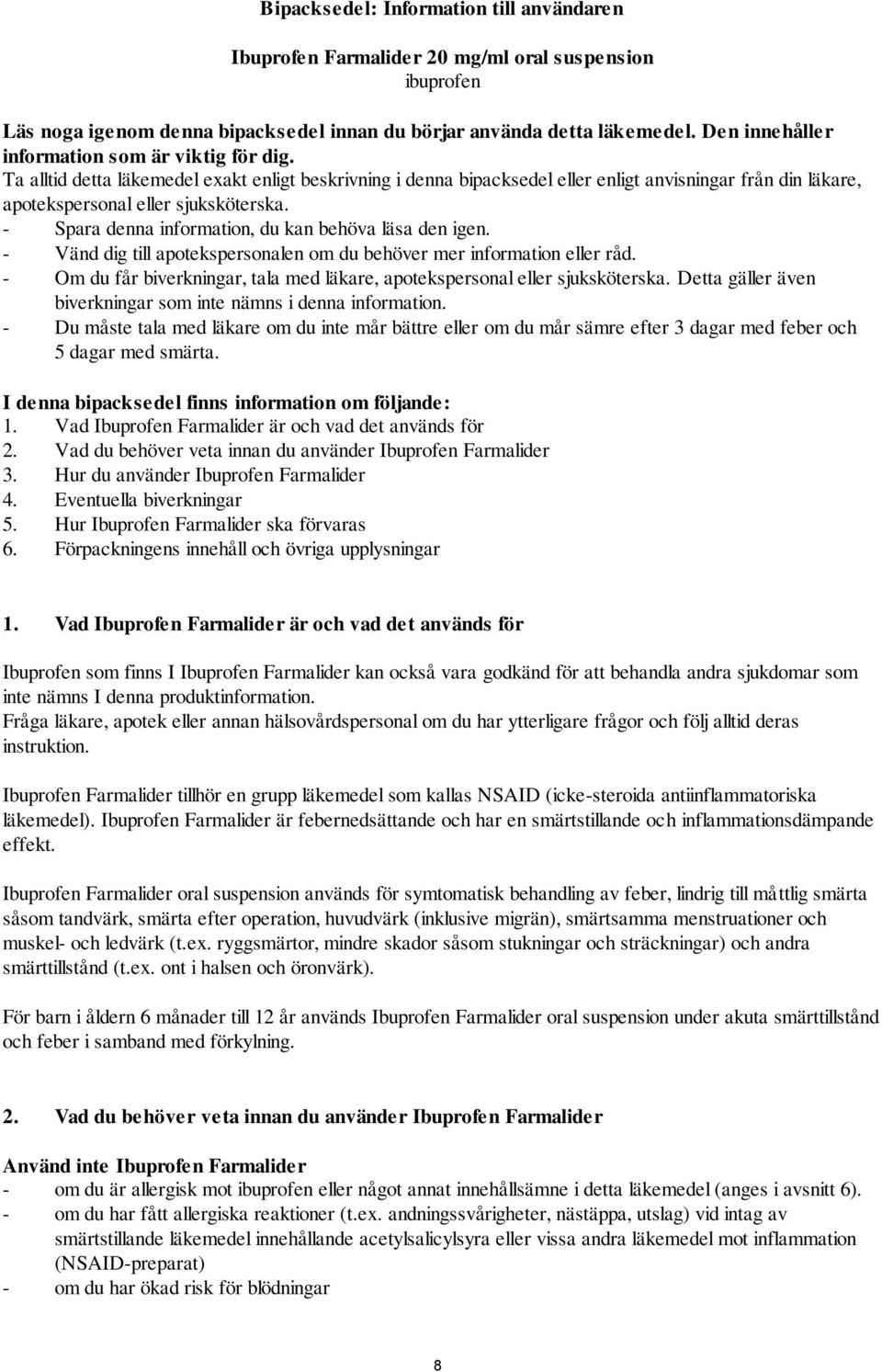 - Spara denna information, du kan behöva läsa den igen. - Vänd dig till apotekspersonalen om du behöver mer information eller råd.