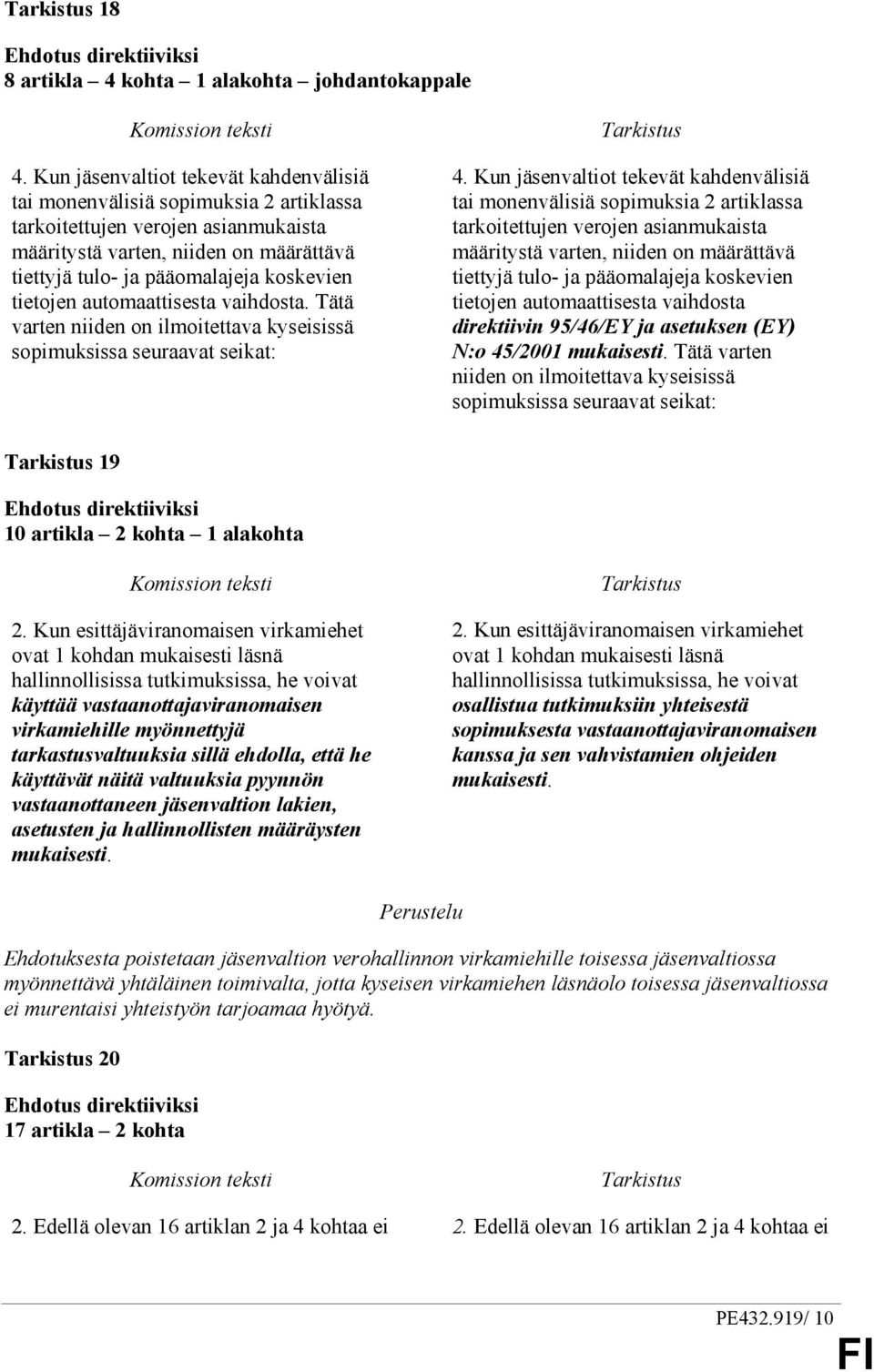 tietojen automaattisesta vaihdosta. Tätä varten niiden on ilmoitettava kyseisissä sopimuksissa seuraavat seikat: 4.