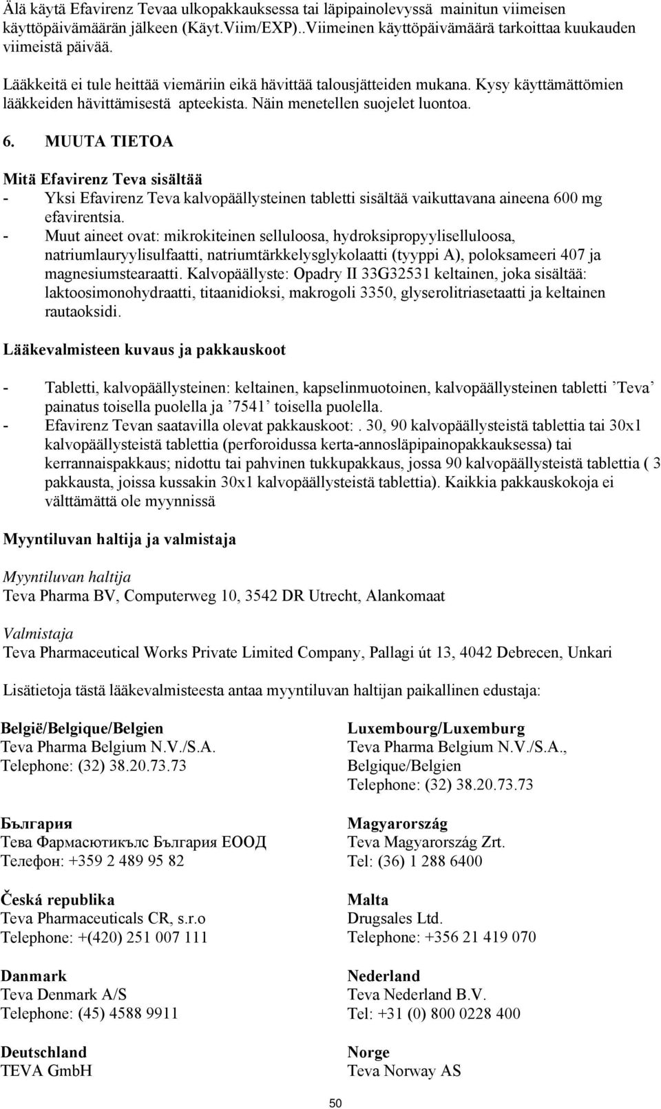 MUUTA TIETOA Mitä Efavirenz Teva sisältää - Yksi Efavirenz Teva kalvopäällysteinen tabletti sisältää vaikuttavana aineena 600 mg efavirentsia.