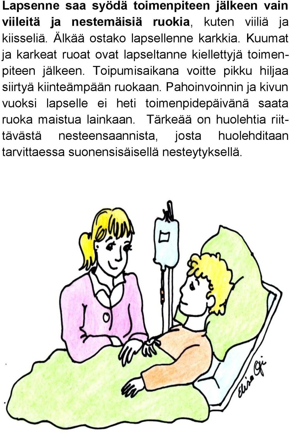 Toipumisaikana voitte pikku hiljaa siirtyä kiinteämpään ruokaan.