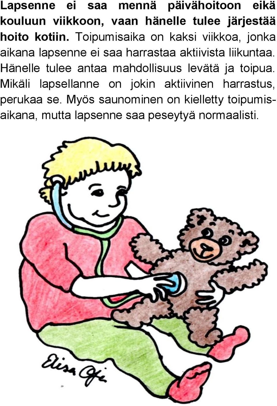 Toipumisaika on kaksi viikkoa, jonka aikana lapsenne ei saa harrastaa aktiivista liikuntaa.