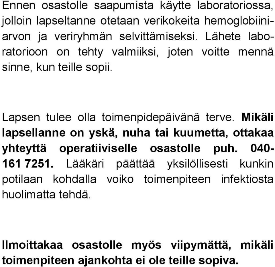 Mikäli lapsellanne on yskä, nuha tai kuumetta, ottakaa yhteyttä operatiiviselle osastolle puh. 040-161 7251.