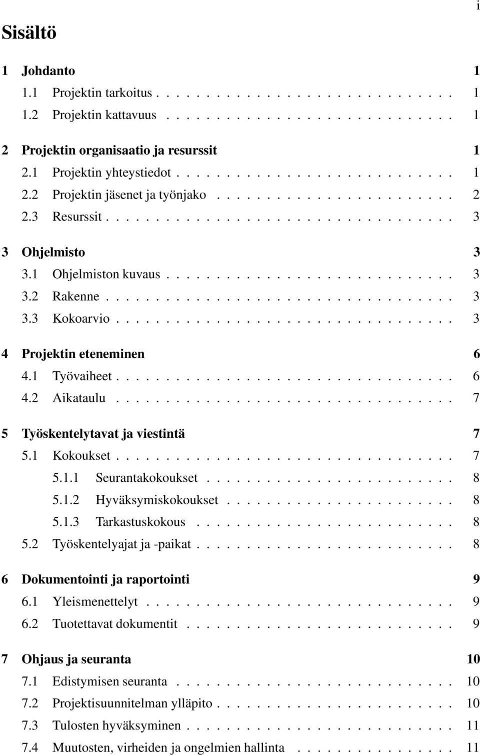 1 Ohjelmiston kuvaus............................. 3 3.2 Rakenne................................... 3 3.3 Kokoarvio.................................. 3 4 Projektin eteneminen 6 4.1 Työvaiheet.................................. 6 4.2 Aikataulu.