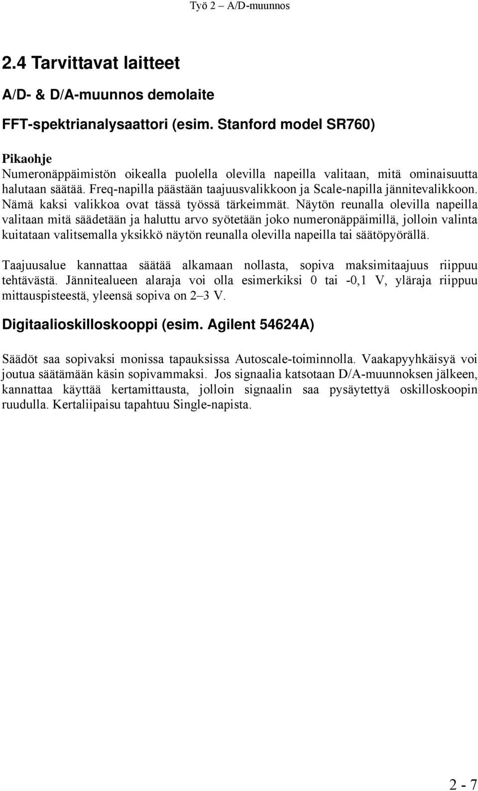 Freq-napilla päästään taajuusvalikkoon ja Scale-napilla jännitevalikkoon. Nämä kaksi valikkoa ovat tässä työssä tärkeimmät.