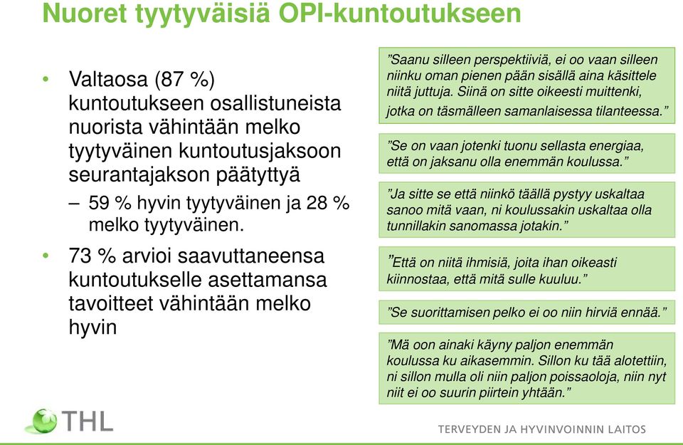 73 % arvioi saavuttaneensa kuntoutukselle asettamansa tavoitteet vähintään melko hyvin Saanu silleen perspektiiviä, ei oo vaan silleen niinku oman pienen pään sisällä aina käsittele niitä juttuja.