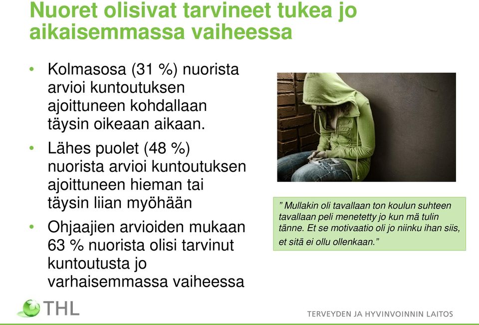 Lähes puolet (48 %) nuorista arvioi kuntoutuksen ajoittuneen hieman tai täysin liian myöhään Ohjaajien arvioiden mukaan 63 %