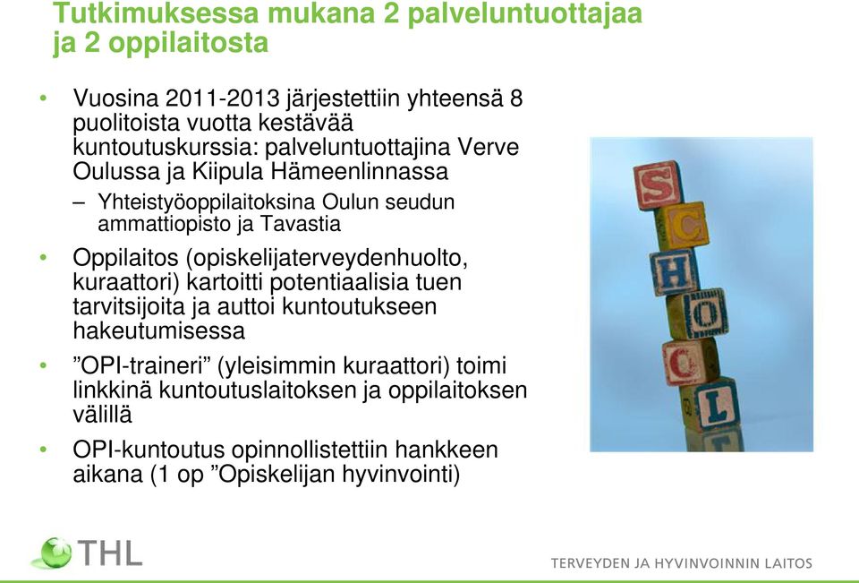 Oppilaitos (opiskelijaterveydenhuolto, kuraattori) kartoitti potentiaalisia tuen tarvitsijoita ja auttoi kuntoutukseen hakeutumisessa