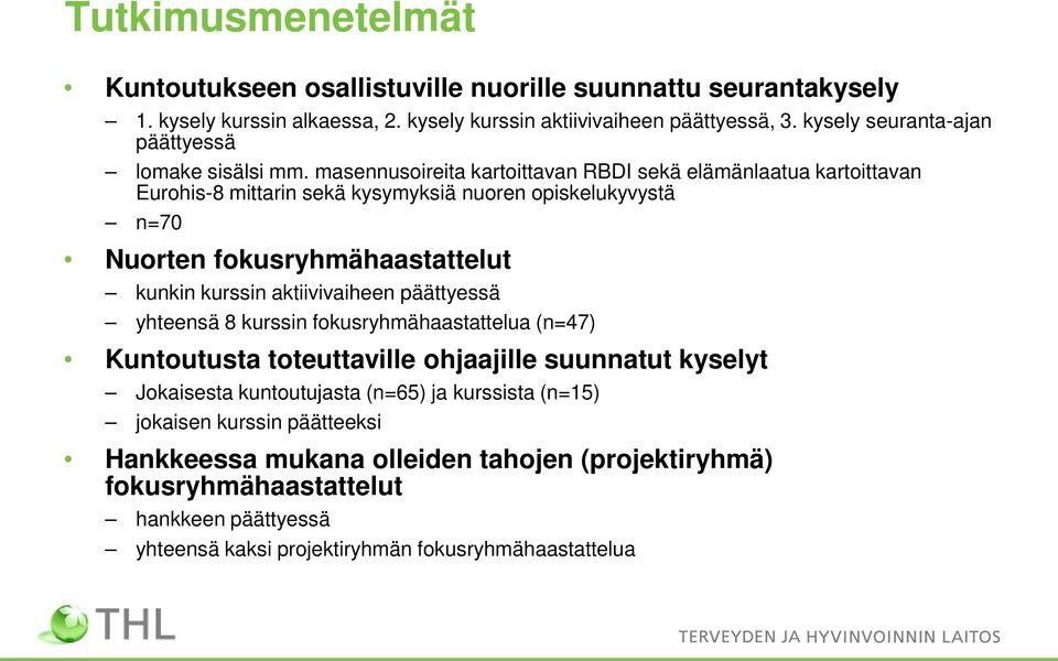 masennusoireita kartoittavan RBDI sekä elämänlaatua kartoittavan Eurohis-8 mittarin sekä kysymyksiä nuoren opiskelukyvystä n=70 Nuorten fokusryhmähaastattelut kunkin kurssin