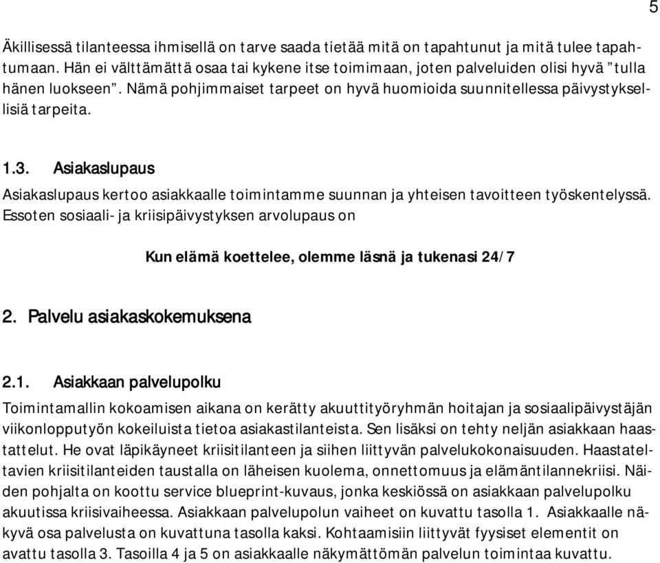 Asiakaslupaus Asiakaslupaus kertoo asiakkaalle toimintamme suunnan ja yhteisen tavoitteen työskentelyssä.