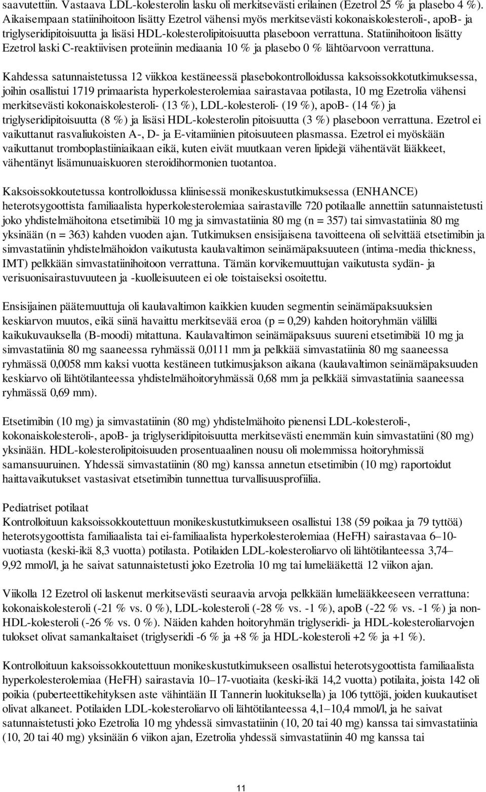 Statiinihoitoon lisätty Ezetrol laski C-reaktiivisen proteiinin mediaania 10 % ja plasebo 0 % lähtöarvoon verrattuna.