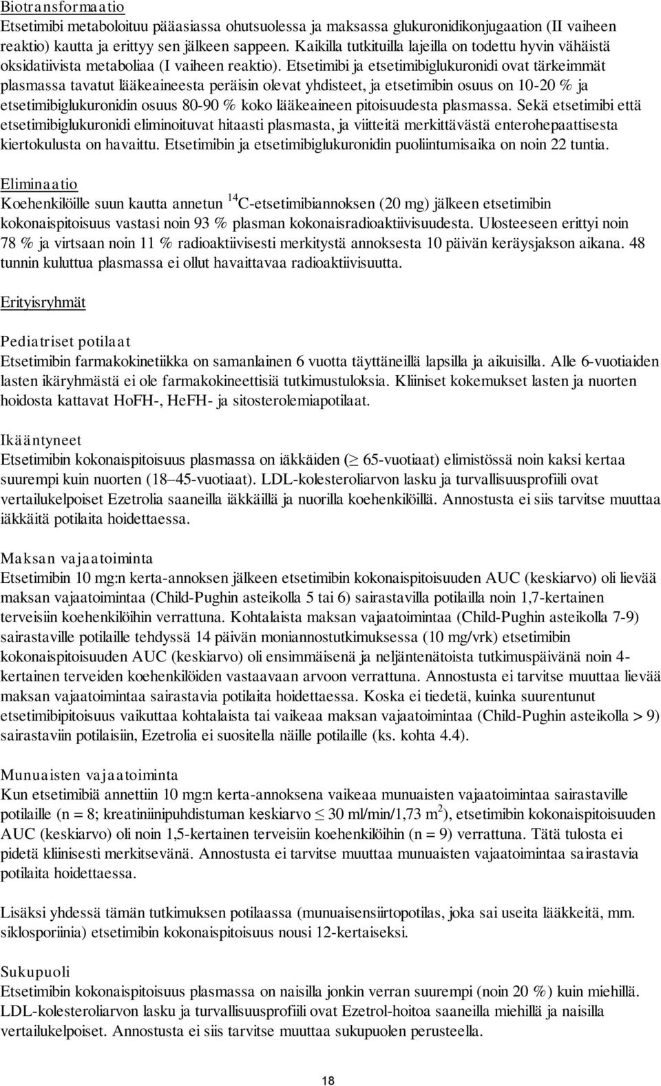 Etsetimibi ja etsetimibiglukuronidi ovat tärkeimmät plasmassa tavatut lääkeaineesta peräisin olevat yhdisteet, ja etsetimibin osuus on 10-20 % ja etsetimibiglukuronidin osuus 80-90 % koko lääkeaineen