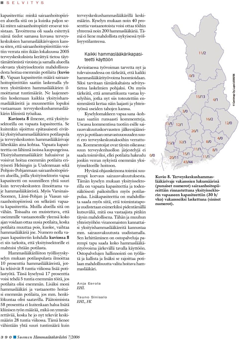 terveyskeskuksista kerättyä tietoa täyttämättömistä viroista ja samalla alueella olevasta yksityissektorin mahdollisuudesta hoitaa enemmän potilaita (kuvio 8).